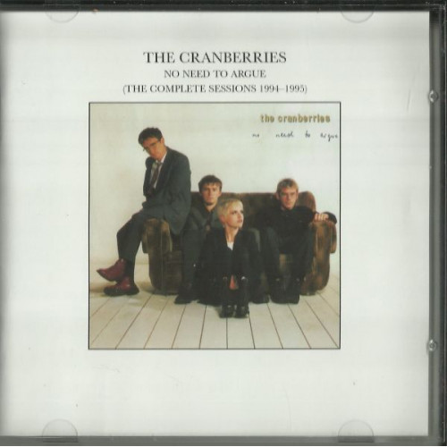 CRANBERRIES - NO NEED TO ARGUE - THE COMPLETE SESSIONS 1994 - 1995